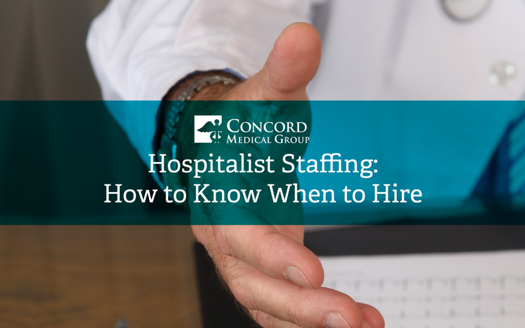 Hospitalist Staffing: How to Know When to Hire