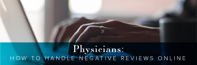 Physicians: How to Handle Negative Reviews Online