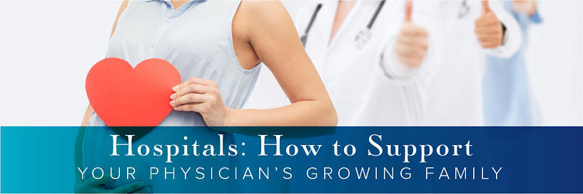 How To Support Your Physician’s Growing Family