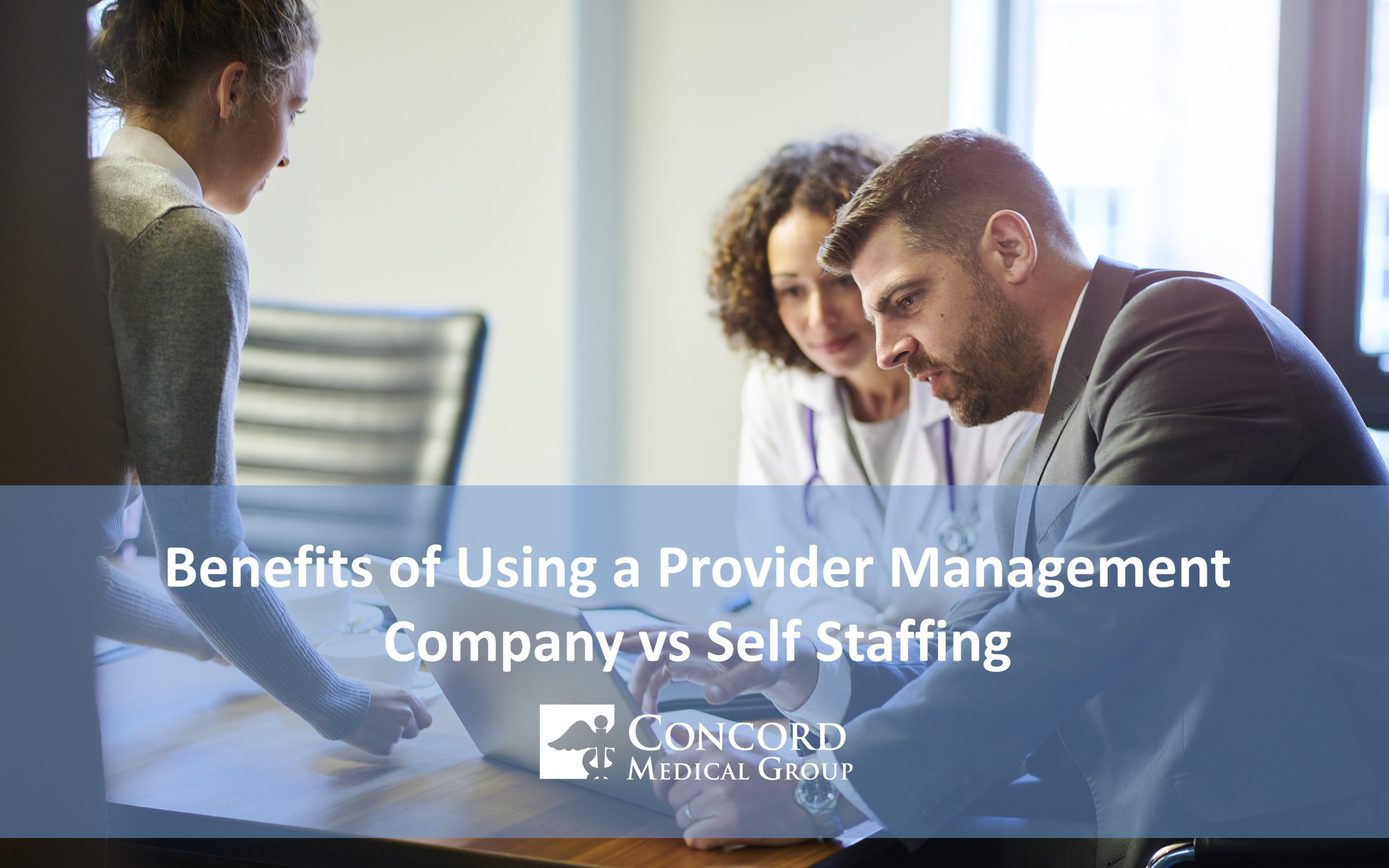 Benefits of Using a Provider Management Company vs Self Staffing