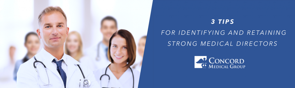 3-tips-for-identifying-and-retaining-strong-medical-directors-concord